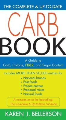Kompletná a aktuálna kniha o karbobrúske: Sprievodca obsahom uhľohydrátov, kalórií, vlákniny a cukru - The Complete & Up-To-Date Carb Book: A Guide to Carb, Calorie, Fiber, and Sugar Content