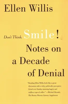 Nemysli, usmievaj sa!: Poznámky o desaťročí odriekania - Don't Think, Smile!: Notes on a Decade of Denial