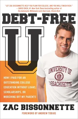 U bez dlhov: Ako som si zaplatil vynikajúce vysokoškolské vzdelanie bez pôžičiek, štipendií a úžery rodičov - Debt-Free U: How I Paid for an Outstanding College Education Without Loans, Scholarships, Orm Ooching Off My Parents