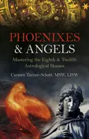 Fénixovia a anjeli: Ovládnutie ôsmeho a dvanásteho astrologického domu - Phoenixes & Angels: Mastering the Eighth & Twelfth Astrological Houses