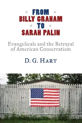 Od Billyho Grahama po Sarah Palinovú: Evanjelikáli a zrada amerického konzervativizmu - From Billy Graham to Sarah Palin: Evangelicals and the Betrayal of American Conservatism