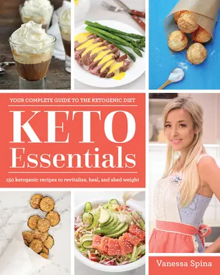 Keto Essentials: 150 ketogénnych receptov na revitalizáciu, uzdravenie a zníženie hmotnosti - Keto Essentials: 150 Ketogenic Recipes to Revitalize, Heal, and Shed Weight