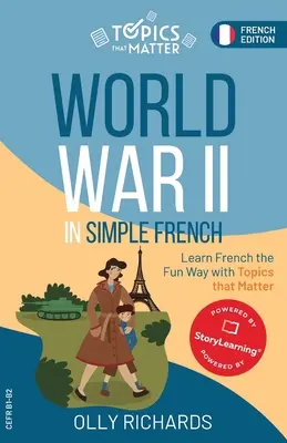Druhá svetová vojna v jednoduchej francúzštine: Učte sa francúzsky zábavnou formou s témami, na ktorých záleží - World War II in Simple French: Learn French the Fun Way with Topics that Matter