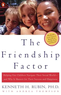 Faktor priateľstva: A prečo je to dôležité pre ich úspech a šťastie - The Friendship Factor: Helping Our Children Navigate Their Social World--And Why It Matters for Their Success and Happiness
