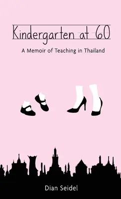 Materská škola v 60 rokoch: Spomienky na učenie v Thajsku - Kindergarten at 60: A Memoir of Teaching in Thailand