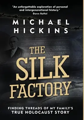Továreň na hodváb: Hľadanie nitiek skutočného príbehu holokaustu mojej rodiny - The Silk Factory: Finding Threads of My Family's True Holocaust Story