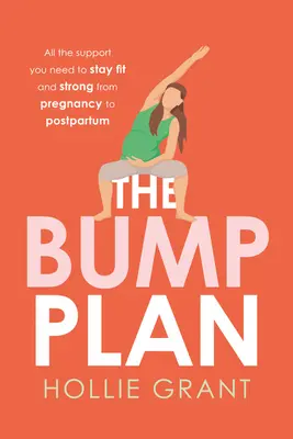 Plán nárazu: Všetka podpora, ktorú potrebujete, aby ste zostali fit a silní od tehotenstva až po pôrod - The Bump Plan: All the Support You Need to Stay Fit and Strong from Pregnancy to Postpartum