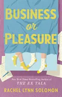 Business or Pleasure - Zábavná, koketná a dráždivá romantická komédia od autorky knihy The Ex Talk - Business or Pleasure - The fun, flirty and steamy new rom com from the author of The Ex Talk
