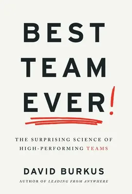 Najlepší tím všetkých čias: Prekvapujúca veda o vysoko výkonných tímoch - Best Team Ever: The Surprising Science of High-Performing Teams