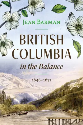 Britská Kolumbia v rovnováhe: 1846-1871 - British Columbia in the Balance: 1846-1871