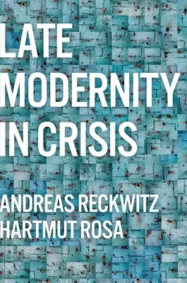 Neskorá modernita v kríze: Prečo potrebujeme teóriu spoločnosti - Late Modernity in Crisis: Why We Need a Theory of Society