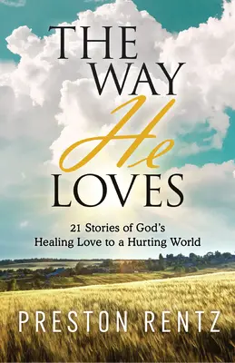 Spôsob, akým miluje: 21 príbehov o Božej uzdravujúcej láske k ubolenému svetu - The Way He Loves: 21 Stories of God's Healing Love to a Hurting World
