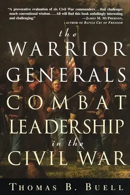Generáli bojovníci: Generáli v občianskej vojne: Bojové velenie v občianskej vojne - The Warrior Generals: Combat Leadership in the Civil War
