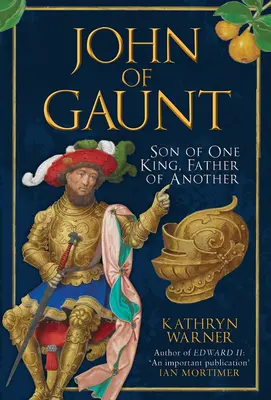 Ján z Gauntu: Gaunt: syn jedného kráľa, otec druhého - John of Gaunt: Son of One King, Father of Another