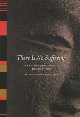 Neexistuje žiadne utrpenie: Komentár k Sútre srdca - There is No Suffering: A Commentary on the Heart Sutra