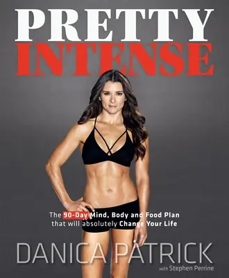 Pretty Intense: Vydanie: 90-dňový plán na zlepšenie mysle, tela a stravy, ktorý absolútne zmení váš život - Pretty Intense: The 90-Day Mind, Body and Food Plan That Will Absolutely Change Your Life