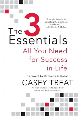 3 základné veci: Všetko, čo potrebujete pre úspech v živote - The 3 Essentials: All You Need for Success in Life