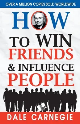 Ako si získať priateľov a pôsobiť na ľudí - How to Win Friends and Influence People