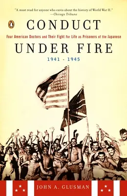 Konanie pod paľbou - Štyria americkí lekári a ich boj o život v japonskom zajatí v rokoch 1941 - 1945 - Conduct Under Fire - Four American Doctors and Their Fight for Life as Prisoners of the Japanese, 1941-1945