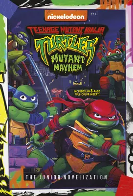 Teenage Mutant Ninja Turtles: Mutant Mayhem: Vydanie pre juniorov: Želvy v korytnačích mutantoch: Novelizácia pre juniorov - Teenage Mutant Ninja Turtles: Mutant Mayhem: The Junior Novelization