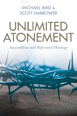 Neobmedzené pokánie: Amyraldizmus a reformovaná teológia - Unlimited Atonement: Amyraldism and Reformed Theology