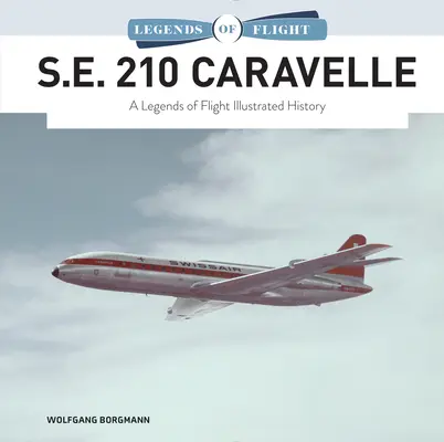 S.E. 210 Caravelle: Ilustrovaná história leteckých legiend - S.E. 210 Caravelle: A Legends of Flight Illustrated History