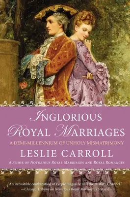 Hanebné kráľovské manželstvá: A Demi-Millennium of Unholy Mismatrimony - Inglorious Royal Marriages: A Demi-Millennium of Unholy Mismatrimony