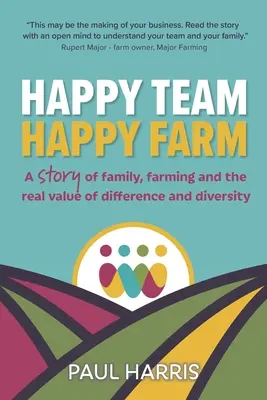 Šťastný tím, šťastná farma: Príbeh o rodine, poľnohospodárstve a skutočnej hodnote odlišnosti a rozmanitosti - Happy Team, Happy Farm: A story of family, farming and the real value of difference and diversity