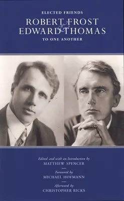 Vyvolení priatelia - Robert Frost a Edward Thomas: Jeden druhému - Elected Friends - Robert Frost and Edward Thomas: To One Another