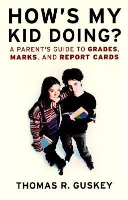 Ako sa darí môjmu dieťaťu? Príručka pre rodičov o známkach, známkovaní a vysvedčeniach - How's My Kid Doing?: A Parent's Guide to Grades, Marks, and Report Cards