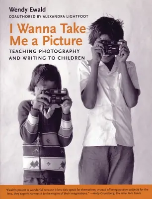 Chcem si urobiť obraz: Učím deti fotografovať a písať - I Wanna Take Me a Picture: Teaching Photography and Writing to Children