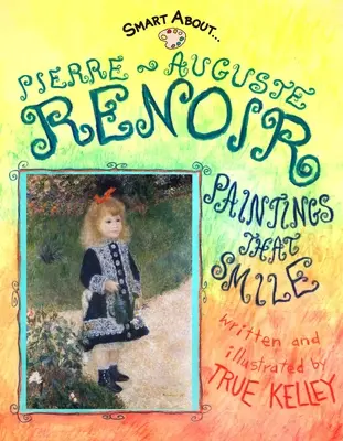 Pierre-Auguste Renoir: Renoir: Obrazy, ktoré sa usmievajú - Pierre-Auguste Renoir: Paintings That Smile