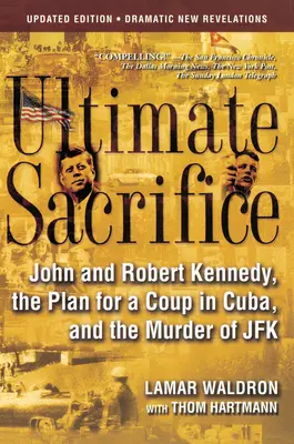Konečná obeť: John a Robert Kennedyovci, plán prevratu na Kube a vražda JFK - Ultimate Sacrifice: John and Robert Kennedy, the Plan for a Coup in Cuba, and the Murder of JFK
