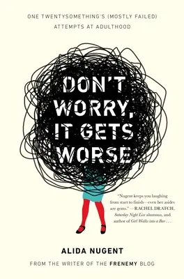 Neboj sa, bude ešte horšie: (Väčšinou neúspešné) pokusy jednej dvadsiatničky o dospelosť - Don't Worry, It Gets Worse: One Twentysomething's (Mostly Failed) Attempts at Adulthood