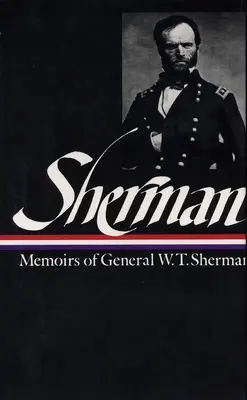 William Tecumseh Sherman: Spomienky generála W. T. Shermana (LOA #51) - William Tecumseh Sherman: Memoirs of General W. T. Sherman (LOA #51)