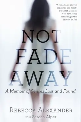 Nie je na zahodenie: Memoáre o stratených a nájdených zmysloch - Not Fade Away: A Memoir of Senses Lost and Found