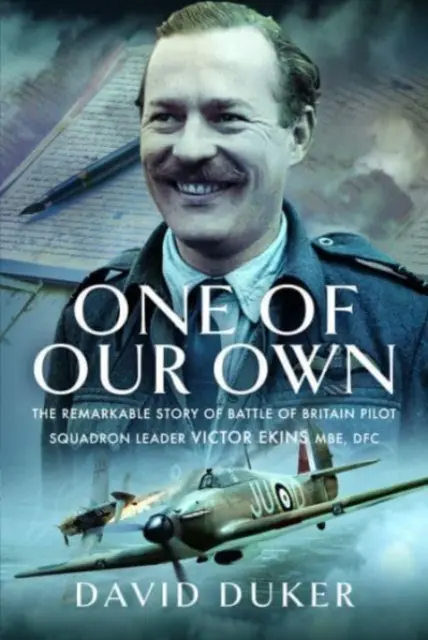 Jeden z našich: Pozoruhodný príbeh pilota letky z bitky o Britániu Victora Ekinsa MBE Dfc - One of Our Own: The Remarkable Story of Battle of Britain Pilot Squadron Leader Victor Ekins MBE Dfc