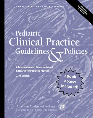 Pediatrické usmernenia a politiky pre klinickú prax, 23. vydanie: A Compendium of Evidence-Based Research for Pediatric Practice - Pediatric Clinical Practice Guidelines & Policies, 23rd Edition: A Compendium of Evidence-Based Research for Pediatric Practice