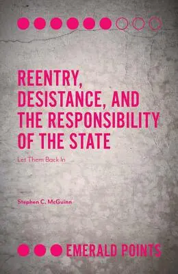 Reentry, Desistance, and the Responsibility of State (Návrat do spoločnosti, odvykanie od trestnej činnosti a zodpovednosť štátu): Nech sa vrátia späť - Reentry, Desistance, and the Responsibility of the State: Let Them Back in