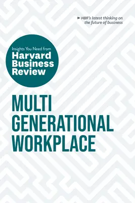 Viacgeneračné pracovisko: Potrebné poznatky z Harvard Business Review - Multigenerational Workplace: The Insights You Need from Harvard Business Review