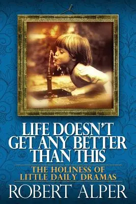 Život nie je lepší ako tento - Life Doesn't Get Any Better Than This