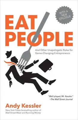 Jedzte ľudí: A ďalšie neúprosné pravidlá pre podnikateľov, ktorí menia pravidlá hry - Eat People: And Other Unapologetic Rules for Game-Changing Entrepreneurs