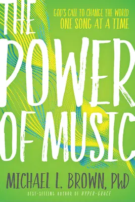 Sila hudby: Hudba: Božie volanie zmeniť svet jednou piesňou za druhou - The Power of Music: God's Call to Change the World One Song at a Time