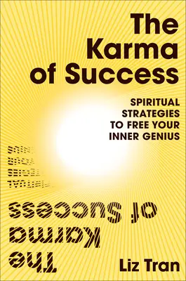 Karma úspechu: Duchovné stratégie na oslobodenie vnútorného génia - The Karma of Success: Spiritual Strategies to Free Your Inner Genius
