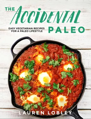 Náhodný paleo: Paleo: jednoduché vegetariánske recepty pre paleo životný štýl - The Accidental Paleo: Easy Vegetarian Recipes for a Paleo Lifestyle