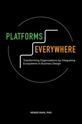 Platformy všade: Transformácia organizácií prostredníctvom integrácie ekosystémov do obchodného dizajnu - Platforms Everywhere: Transforming Organizations by Integrating Ecosystems in Business Design