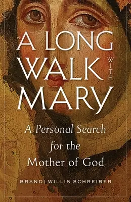Dlhá prechádzka s Mary: Osobné hľadanie Božej Matky - A Long Walk with Mary: A Personal Search for the Mother of God