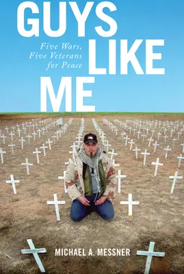 Chlapci ako ja: Päť vojen, päť veteránov za mier - Guys Like Me: Five Wars, Five Veterans for Peace