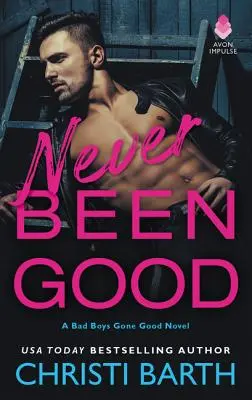 Nikdy nebolo dobre: A Bad Boys Gone Good Novel - Never Been Good: A Bad Boys Gone Good Novel