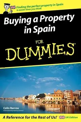 Kúpa nehnuteľnosti v Španielsku pre hlupákov: Vydanie pre Veľkú Britániu - Buying a Property in Spain for Dummies: UK Edition